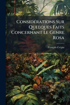 Considérations Sur Quelques Faits Concernant Le Genre Rosa