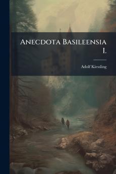 Anecdota Basileensia I.