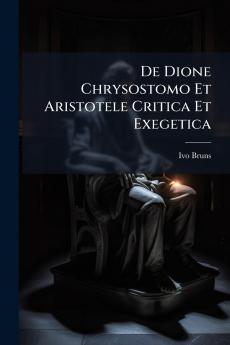 De Dione Chrysostomo Et Aristotele Critica Et Exegetica