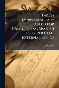Tables (Supplemantary Tables) for Calculating Spanish Four Per Cent External Bonds