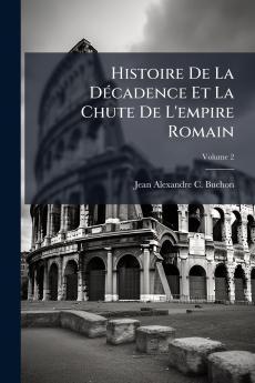 Histoire De La Décadence Et La Chute De L'empire Romain; Volume 2