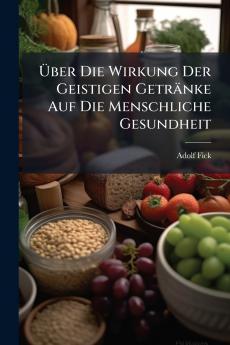 Über Die Wirkung Der Geistigen Getränke Auf Die Menschliche Gesundheit