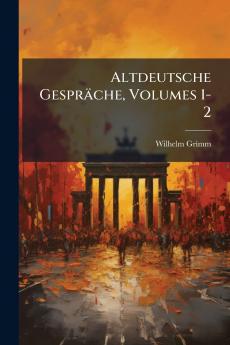 Altdeutsche Gespräche Volumes 1-2