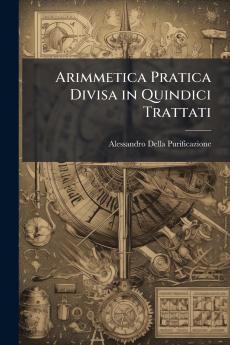 Arimmetica Pratica Divisa in Quindici Trattati