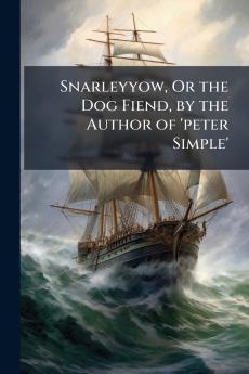 Snarleyyow Or the Dog Fiend by the Author of 'peter Simple'
