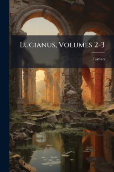 Lucianus Volumes 2-3