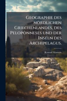 Geographie des nördlichen Griechenlandes des Peloponneses und der Inseln des Archipelagus.