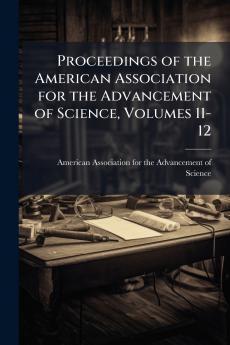 Proceedings of the American Association for the Advancement of Science Volumes 11-12