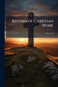 Record of Christian Work; Volume 29