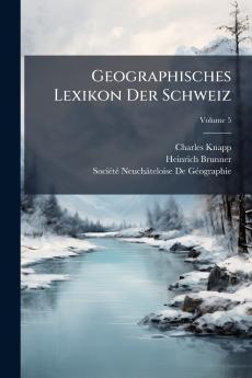Geographisches Lexikon Der Schweiz; Volume 5