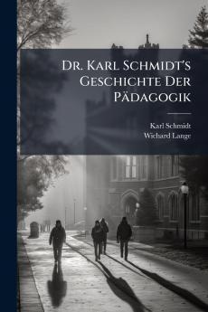 Dr. Karl Schmidt's Geschichte Der Pädagogik