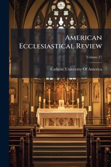 American Ecclesiastical Review; Volume 27