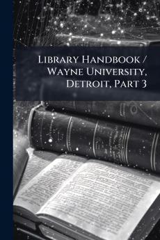 Library Handbook / Wayne University Detroit Part 3