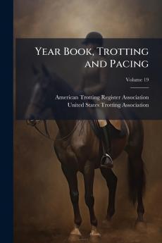 Year Book Trotting and Pacing; Volume 19