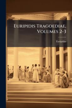 Euripidis Tragoediae Volumes 2-3