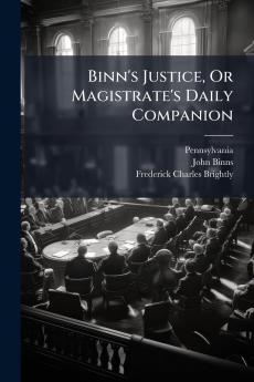 Binn's Justice Or Magistrate's Daily Companion