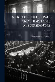 A Treatise On Crimes and Indictable Misdemeanors; Volume 2
