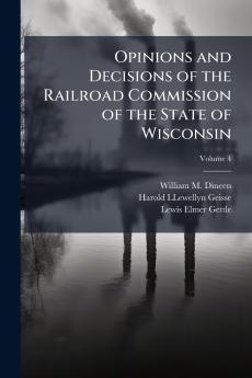 Opinions and Decisions of the Railroad Commission of the State of Wisconsin; Volume 4