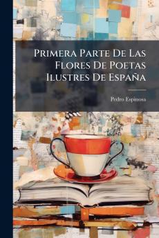 Primera Parte De Las Flores De Poetas Ilustres De España