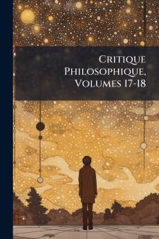 Critique Philosophique Volumes 17-18