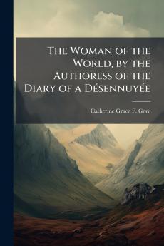 The Woman of the World by the Authoress of the Diary of a Désennuyée