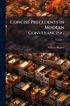 Concise Precedents in Modern Conveyancing