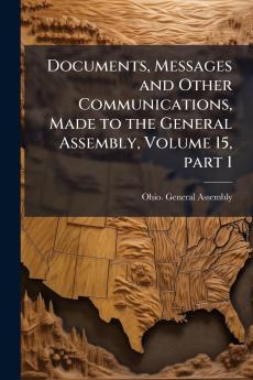 Documents Messages and Other Communications Made to the General Assembly Volume 15 part 1
