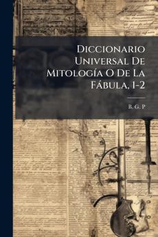 Diccionario Universal De Mitología O De La Fábula 1-2