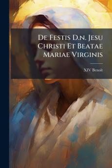 De Festis D.n. Jesu Christi Et Beatae Mariae Virginis