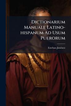 Dictionarium Manuale Latino-hispanum Ad Usum Puerorum