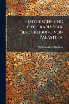 Historische und Geographische Beschreibung von Palästina.