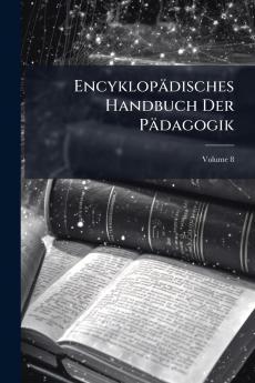 Encyklopädisches Handbuch Der Pädagogik; Volume 8