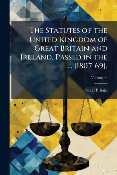 The Statutes of the United Kingdom of Great Britain and Ireland Passed in the ... [1807-69].; Volume 90