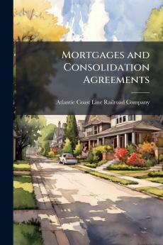 Mortgages and Consolidation Agreements