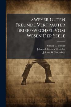 Zweyer Guten Freunde Vertrauter Brieff-wechsel Vom Wesen Der Seele