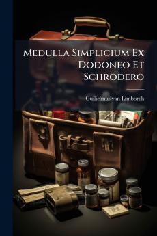 Medulla Simplicium Ex Dodoneo Et Schrodero