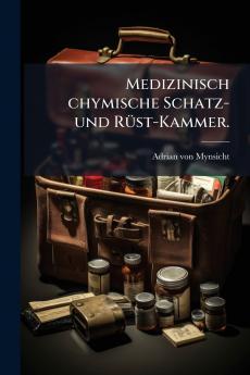 Medizinisch chymische Schatz- und Rüst-Kammer.