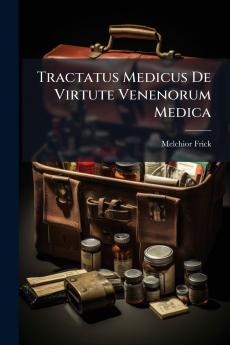 Tractatus Medicus De Virtute Venenorum Medica