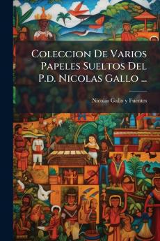 Coleccion De Varios Papeles Sueltos Del P.d. Nicolas Gallo ...