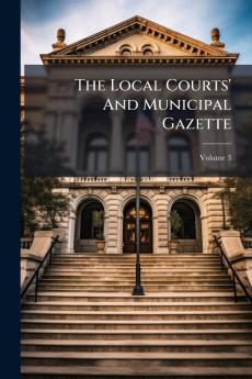 The Local Courts' And Municipal Gazette; Volume 3