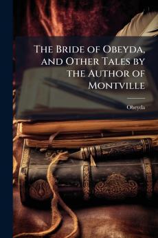 The Bride of Obeyda and Other Tales by the Author of Montville
