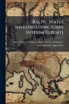 Baltic States Investigation. [First Interim Report]