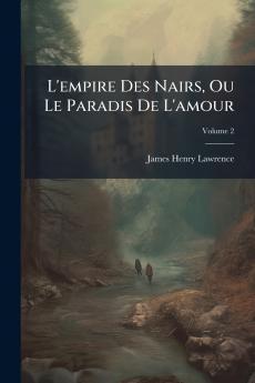 L'empire Des Nairs Ou Le Paradis De L'amour; Volume 2