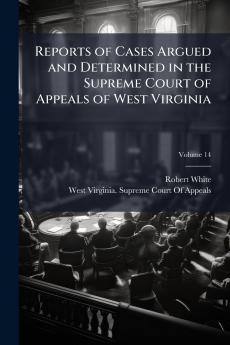 Reports of Cases Argued and Determined in the Supreme Court of Appeals of West Virginia; Volume 14