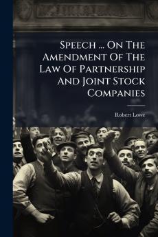 Speech ... On The Amendment Of The Law Of Partnership And Joint Stock Companies