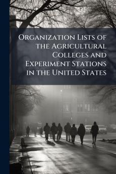 Organization Lists of the Agricultural Colleges and Experiment Stations in the United States