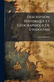Description Historique Et Géographique De L'indostan