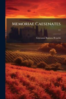 Memoriae Caesenates ...
