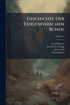 Geschichte Der Eidgenössischen Bünde
