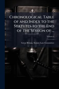 Chronological Table of and Index to the Statutes to the End of the Session of ...; Volume 4